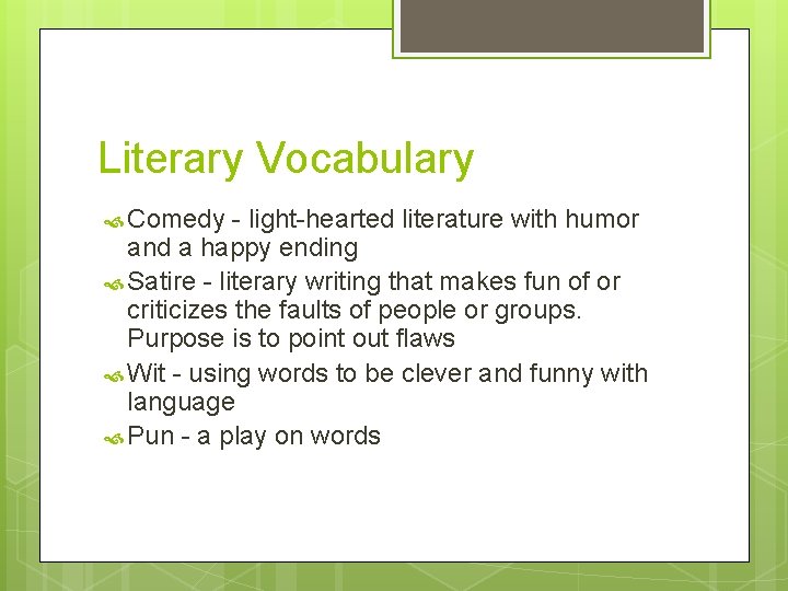 Literary Vocabulary Comedy - light-hearted literature with humor and a happy ending Satire -