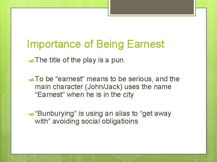 Importance of Being Earnest The title of the play is a pun. To be