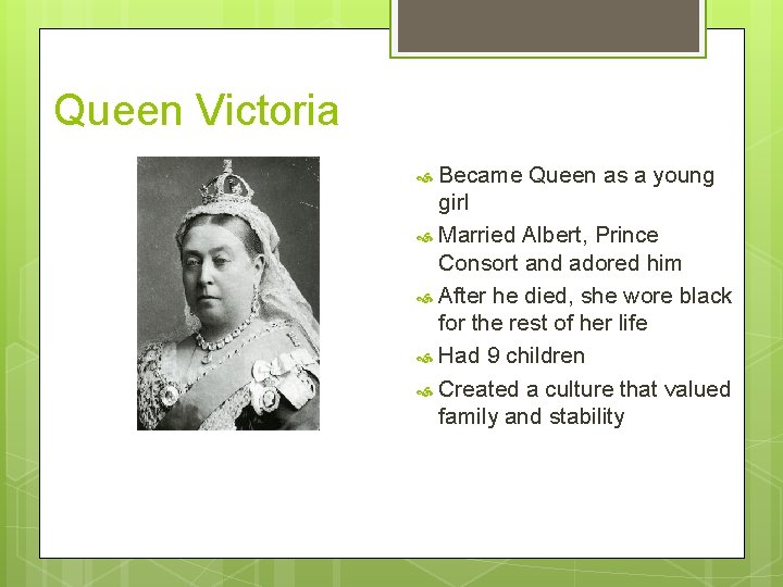 Queen Victoria Became Queen as a young girl Married Albert, Prince Consort and adored