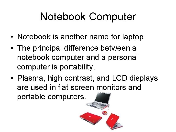 Notebook Computer • Notebook is another name for laptop • The principal difference between Notebook Computer • Notebook is another name for laptop • The principal difference between