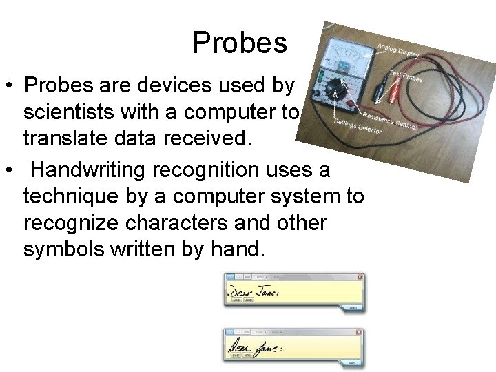 Probes • Probes are devices used by scientists with a computer to translate data Probes • Probes are devices used by scientists with a computer to translate data