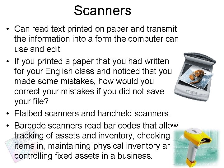 Scanners • Can read text printed on paper and transmit the information into a Scanners • Can read text printed on paper and transmit the information into a