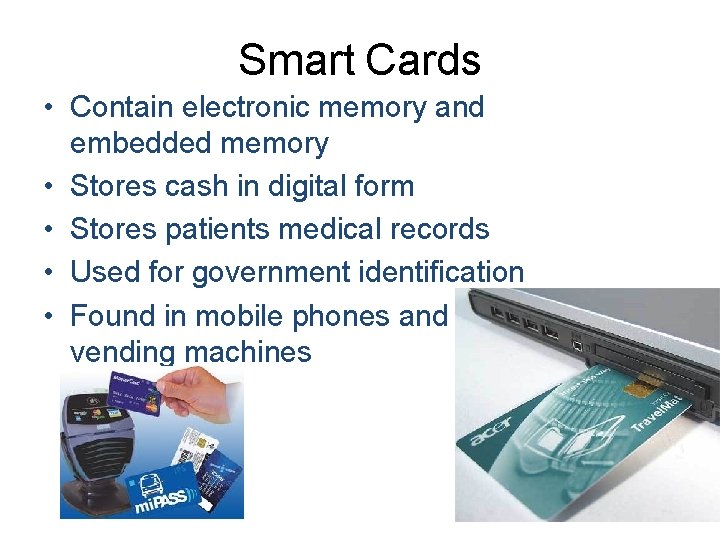 Smart Cards • Contain electronic memory and embedded memory • Stores cash in digital Smart Cards • Contain electronic memory and embedded memory • Stores cash in digital