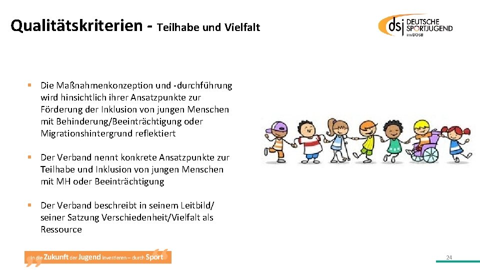 Qualitätskriterien - Teilhabe und Vielfalt § Die Maßnahmenkonzeption und -durchführung wird hinsichtlich ihrer Ansatzpunkte