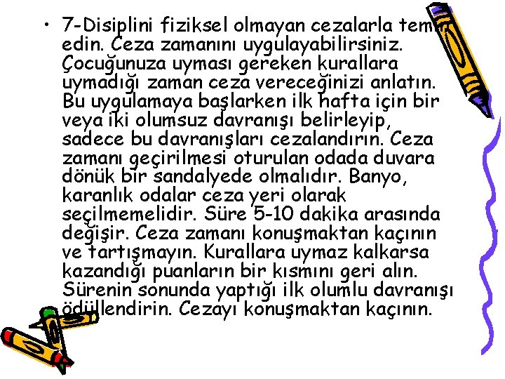  • 7 -Disiplini fiziksel olmayan cezalarla temin edin. Ceza zamanını uygulayabilirsiniz. Çocuğunuza uyması