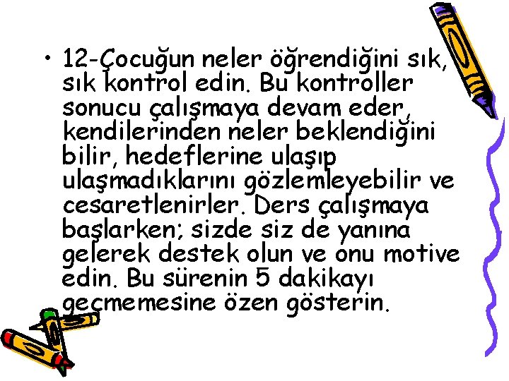  • 12 -Çocuğun neler öğrendiğini sık, sık kontrol edin. Bu kontroller sonucu çalışmaya