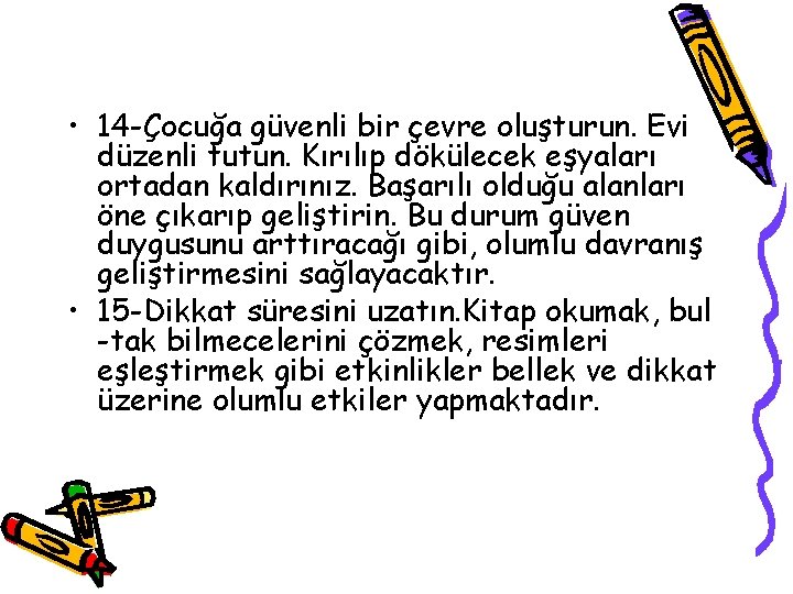  • 14 -Çocuğa güvenli bir çevre oluşturun. Evi düzenli tutun. Kırılıp dökülecek eşyaları