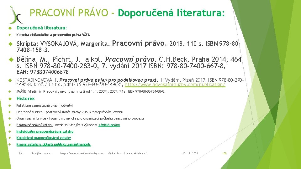 PRACOVNÍ PRÁVO - Doporučená literatura: Katedra občanského a pracovního práva VŠFS Skripta: VYSOKAJOVÁ, Margerita.