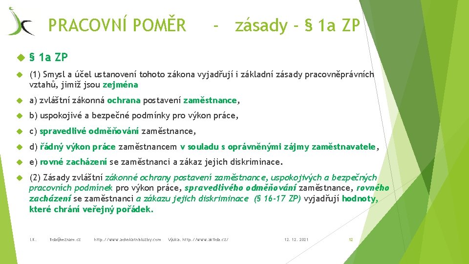 PRACOVNÍ POMĚR - zásady - § 1 a ZP (1) Smysl a účel ustanovení