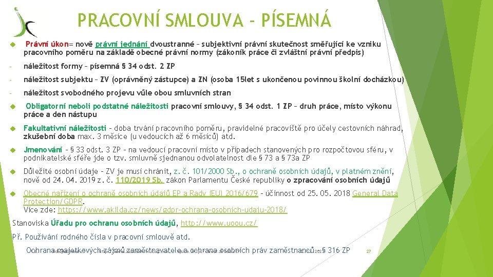 PRACOVNÍ SMLOUVA - PÍSEMNÁ Právní úkon= nově právní jednání dvoustranné – subjektivní právní skutečnost