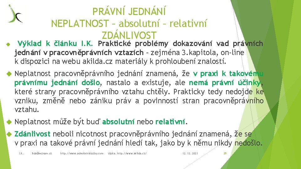 PRÁVNÍ JEDNÁNÍ NEPLATNOST – absolutní – relativní ZDÁNLIVOST Výklad k článku I. K. Praktické