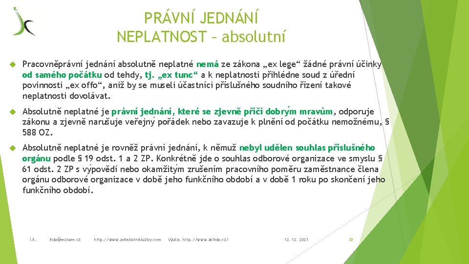 PRÁVNÍ JEDNÁNÍ NEPLATNOST – absolutní Pracovněprávní jednání absolutně neplatné nemá ze zákona „ex lege“