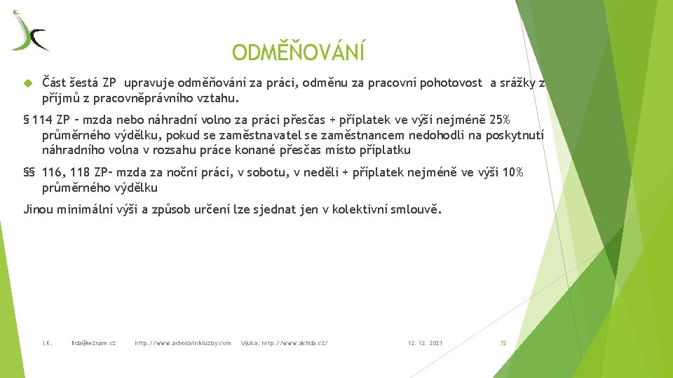 ODMĚŇOVÁNÍ Část šestá ZP upravuje odměňování za práci, odměnu za pracovní pohotovost a srážky