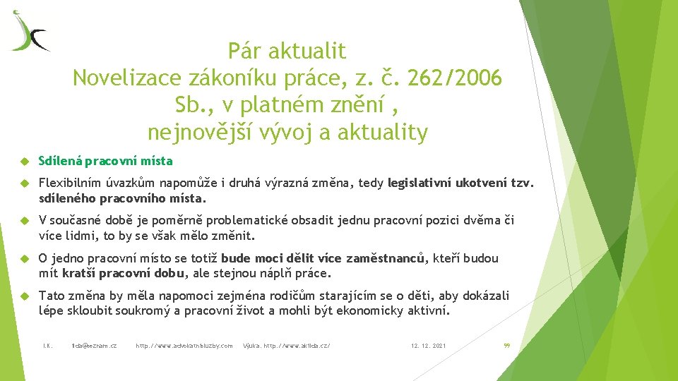 Pár aktualit Novelizace zákoníku práce, z. č. 262/2006 Sb. , v platném znění ,