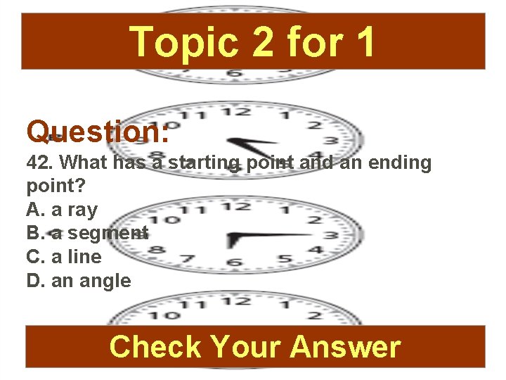 Topic 2 for 1 Question: 42. What has a starting point and an ending