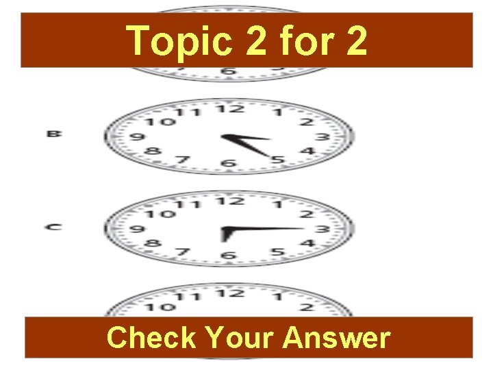 Topic 2 for 2 Check Your Answer 