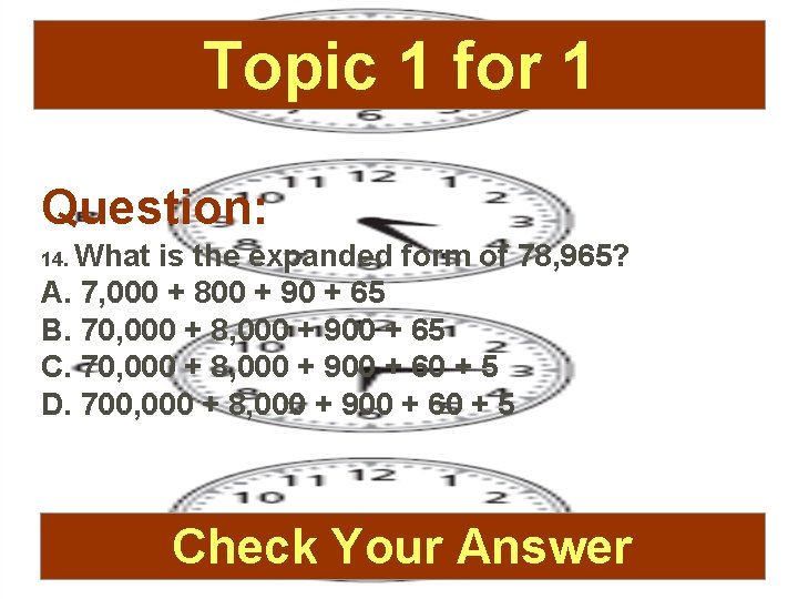Topic 1 for 1 Question: 14. What is the expanded form of 78, 965?