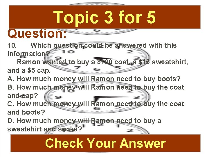 Topic 3 for 5 Question: 10. Which question could be answered with this information?