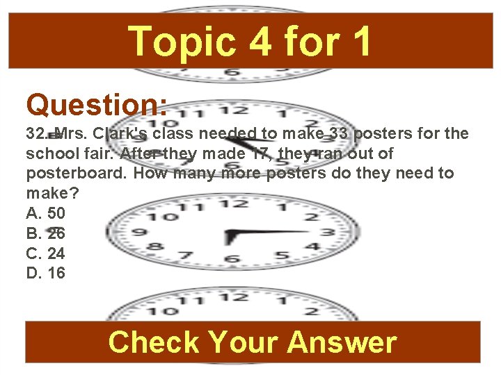Topic 4 for 1 Question: 32. Mrs. Clark's class needed to make 33 posters