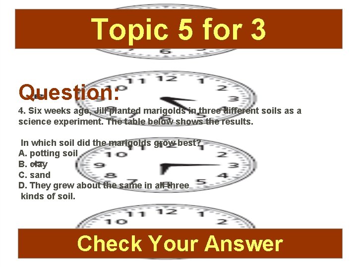 Topic 5 for 3 Question: 4. Six weeks ago, Jill planted marigolds in three