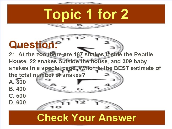 Topic 1 for 2 Question: 21. At the zoo there are 167 snakes inside