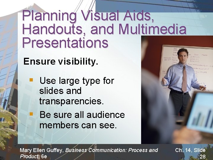 Planning Visual Aids, Handouts, and Multimedia Presentations Ensure visibility. § Use large type for