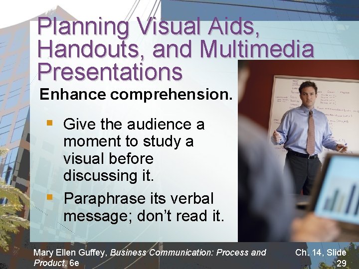 Planning Visual Aids, Handouts, and Multimedia Presentations Enhance comprehension. § Give the audience a