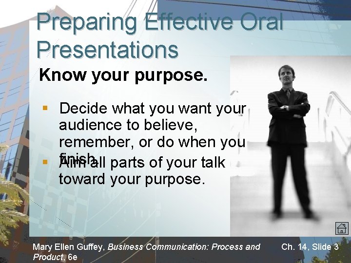 Preparing Effective Oral Presentations Know your purpose. § Decide what you want your audience
