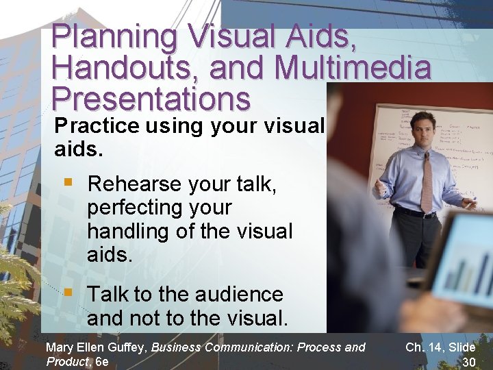 Planning Visual Aids, Handouts, and Multimedia Presentations Practice using your visual aids. § Rehearse