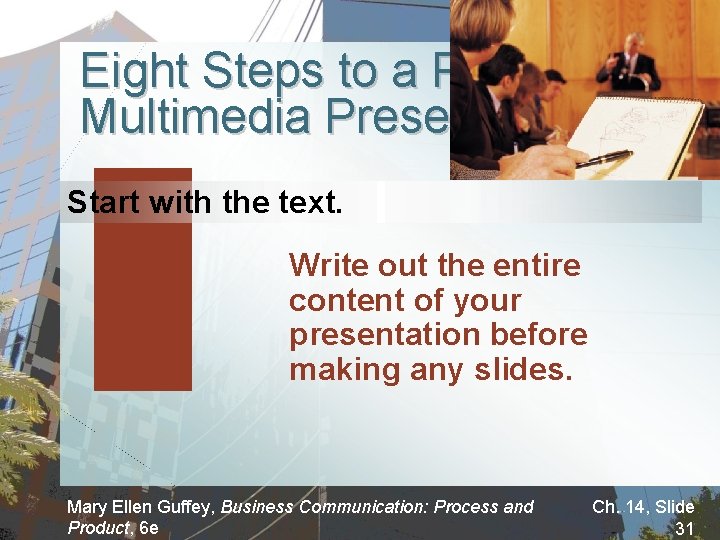 Eight Steps to a Powerful Multimedia Presentation Start with the text. Write out the