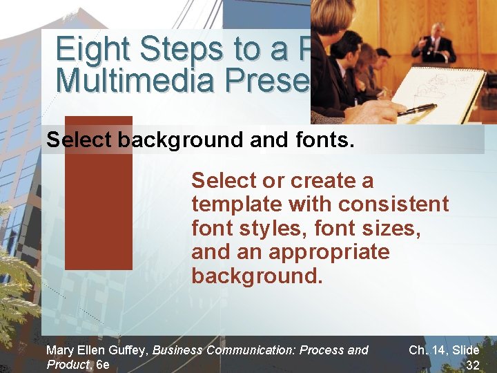 Eight Steps to a Powerful Multimedia Presentation Select background and fonts. Select or create