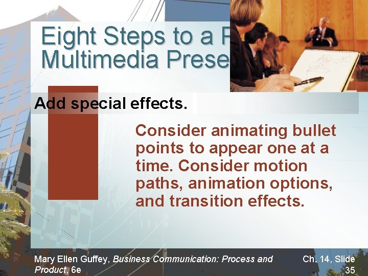 Eight Steps to a Powerful Multimedia Presentation Add special effects. Consider animating bullet points