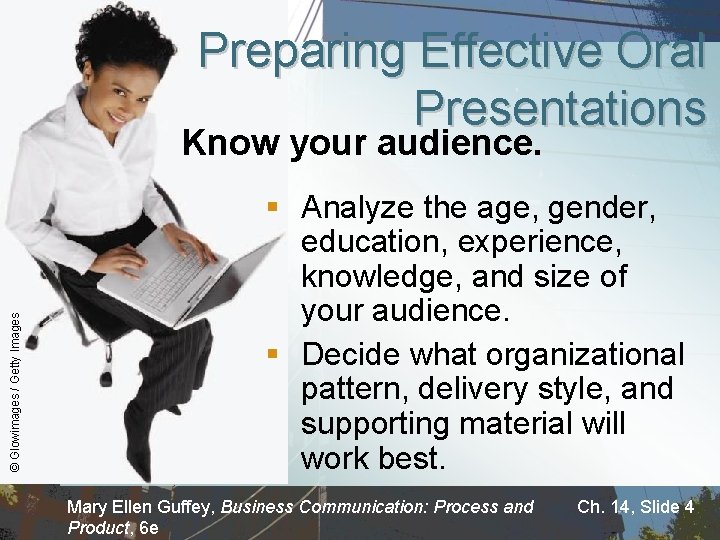 Preparing Effective Oral Presentations © Glowimages / Getty Images Know your audience. § Analyze