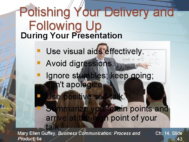 Polishing Your Delivery and Following Up During Your Presentation § Use visual aids effectively.