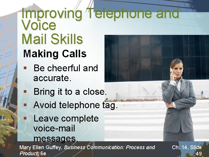 Improving Telephone and Voice Mail Skills Making Calls § Be cheerful and accurate. §