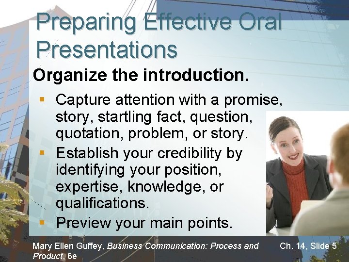 Preparing Effective Oral Presentations Organize the introduction. § Capture attention with a promise, story,