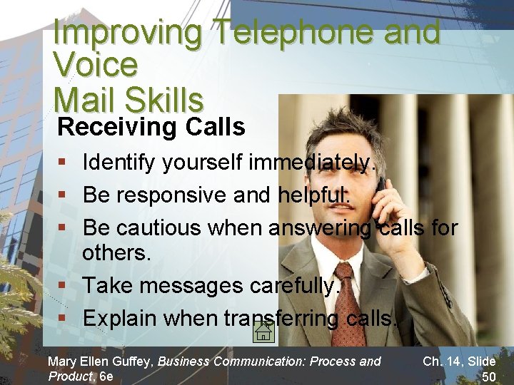 Improving Telephone and Voice Mail Skills Receiving Calls § Identify yourself immediately. § Be