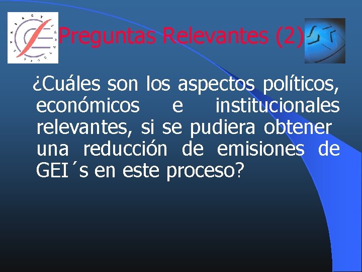 Preguntas Relevantes (2) ¿Cuáles son los aspectos políticos, económicos e institucionales relevantes, si se