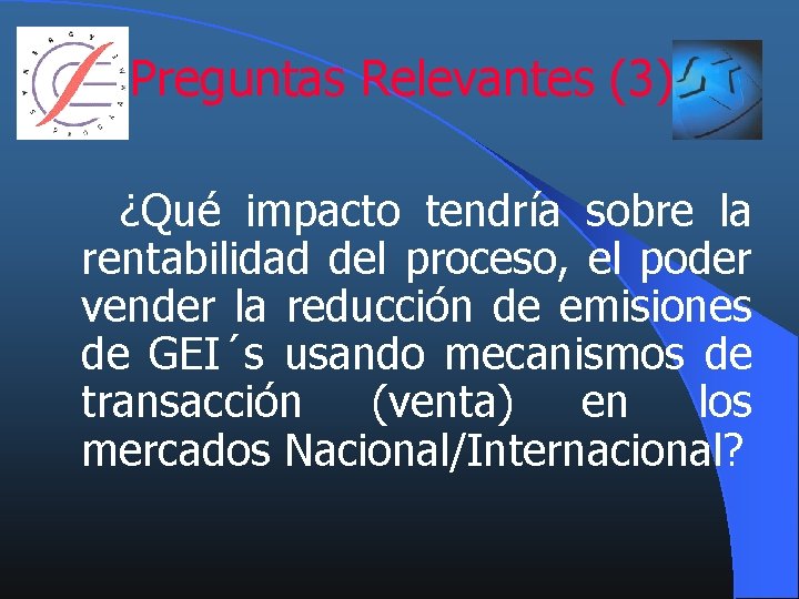 Preguntas Relevantes (3) ¿Qué impacto tendría sobre la rentabilidad del proceso, el poder vender