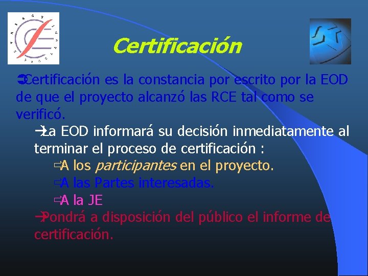 Certificación ÜCertificación es la constancia por escrito por la EOD de que el proyecto