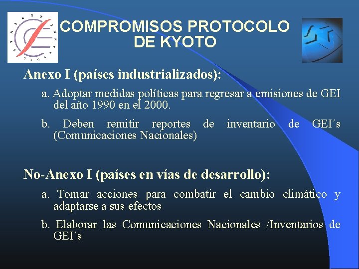 COMPROMISOS PROTOCOLO DE KYOTO Anexo I (países industrializados): a. Adoptar medidas políticas para regresar