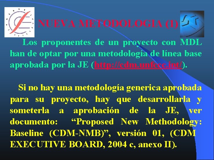 NUEVA METODOLOGIA (1) Los proponentes de un proyecto con MDL han de optar por