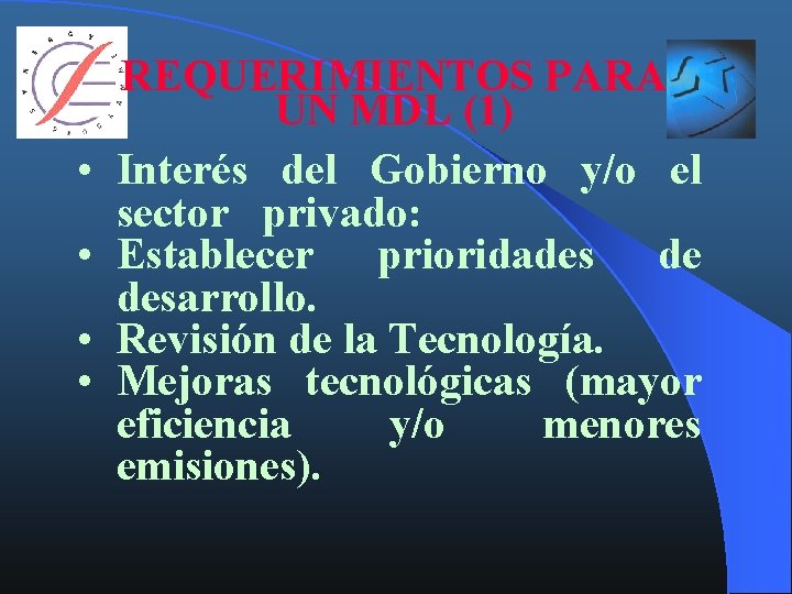  • • REQUERIMIENTOS PARA UN MDL (1) Interés del Gobierno y/o el sector