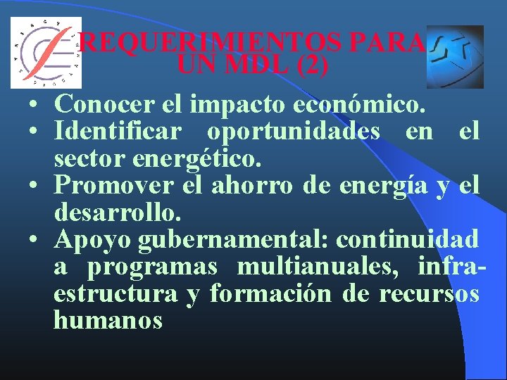  • • REQUERIMIENTOS PARA UN MDL (2) Conocer el impacto económico. Identificar oportunidades