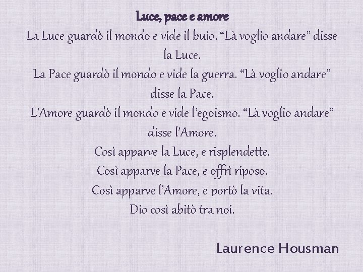 Luce, pace e amore La Luce guardò il mondo e vide il buio. “Là