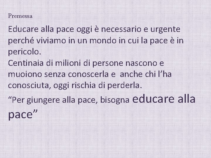 Premessa Educare alla pace oggi è necessario e urgente perché viviamo in un mondo