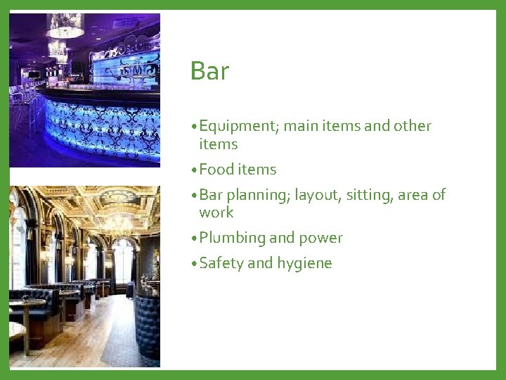 Bar • Equipment; main items and other items • Food items • Bar planning;