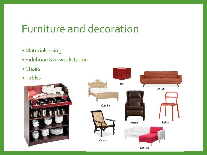 Furniture and decoration • Materials using • Sideboards or workstation • Chairs • Tables