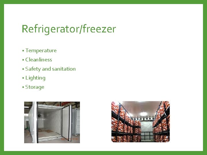 Refrigerator/freezer • Temperature • Cleanliness • Safety and sanitation • Lighting • Storage 
