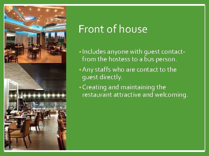 Front of house • Includes anyone with guest contact- from the hostess to a